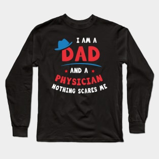 I'm A Dad And A Physician Nothing Scares Me Long Sleeve T-Shirt